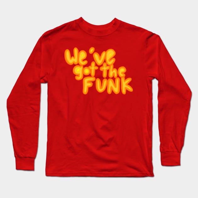 We've got the funk Long Sleeve T-Shirt by mailshansen